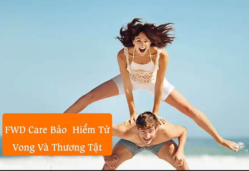 Fwd Care Bảo Hiểm Tử Vong Và Thương Tật